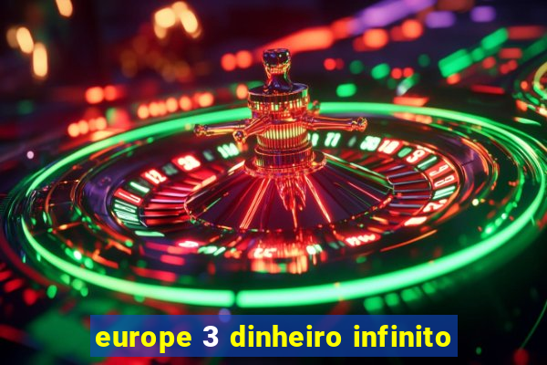 europe 3 dinheiro infinito